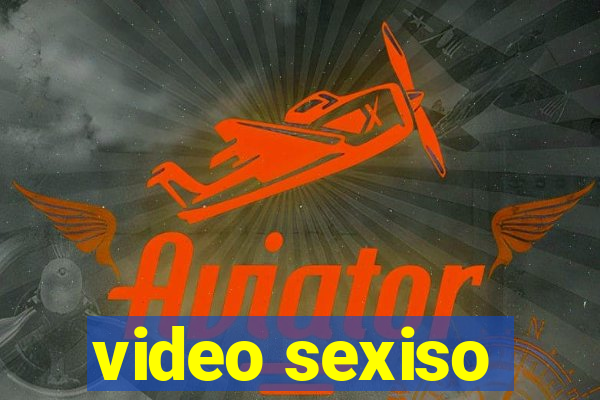 video sexiso